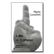 Libri sotto le stelle: "Il dito di Cattelan" di Mario Lucchini Libreria-Caffè Letterario 